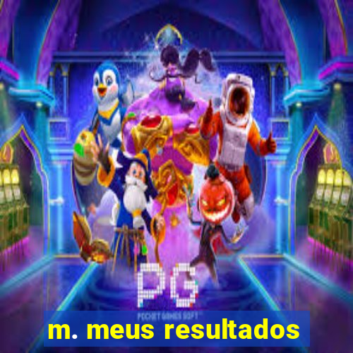 m. meus resultados